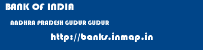 BANK OF INDIA  ANDHRA PRADESH GUDUR GUDUR   banks information 